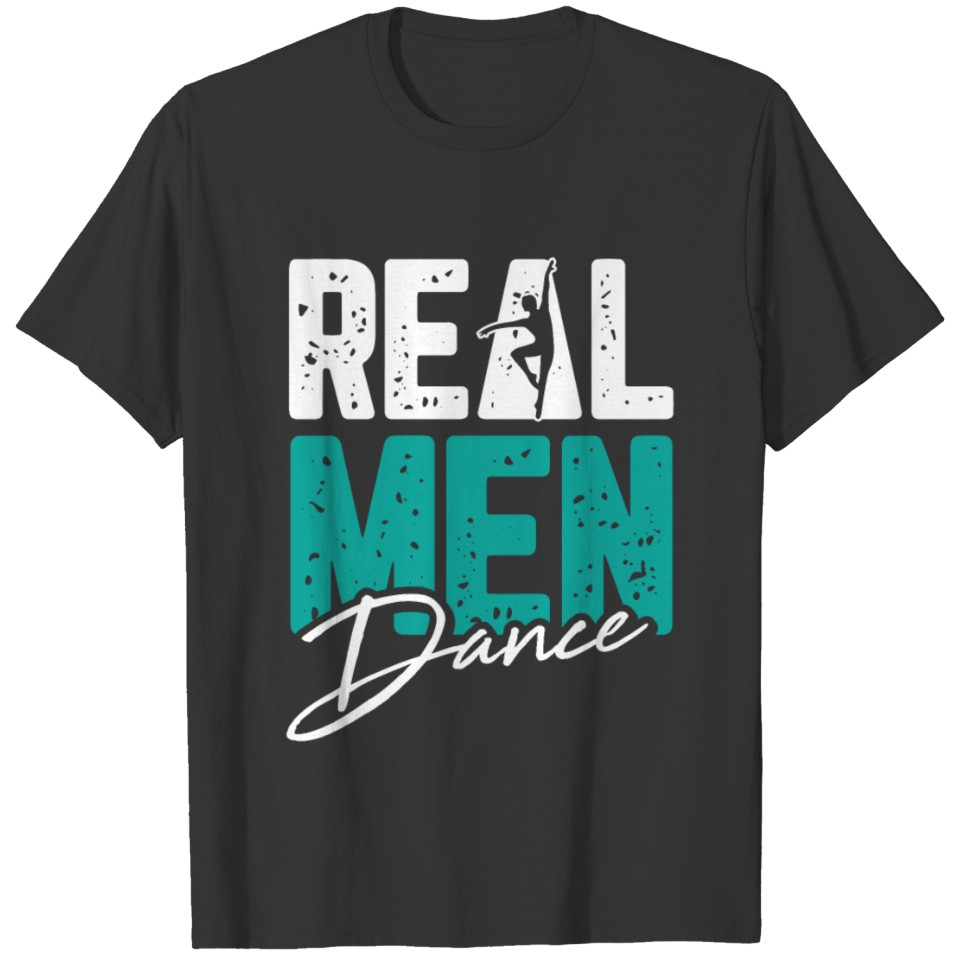 Real Men Dance Dancing Ballerina For Ballet Dancer T Shirts