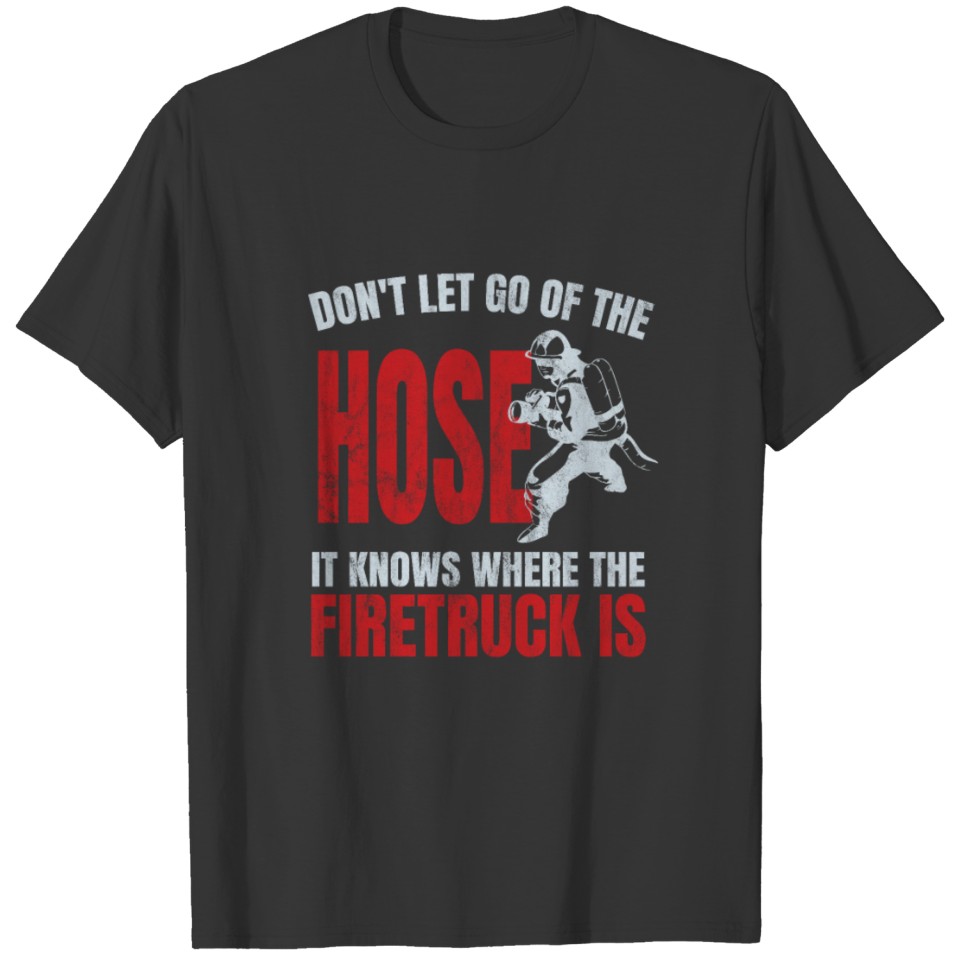 Funny Firefighter Firefighting Gift for Men Hose T Shirts