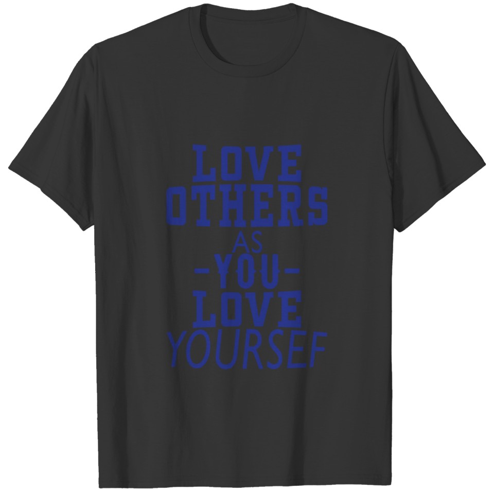 love other as you love yourself T-shirt