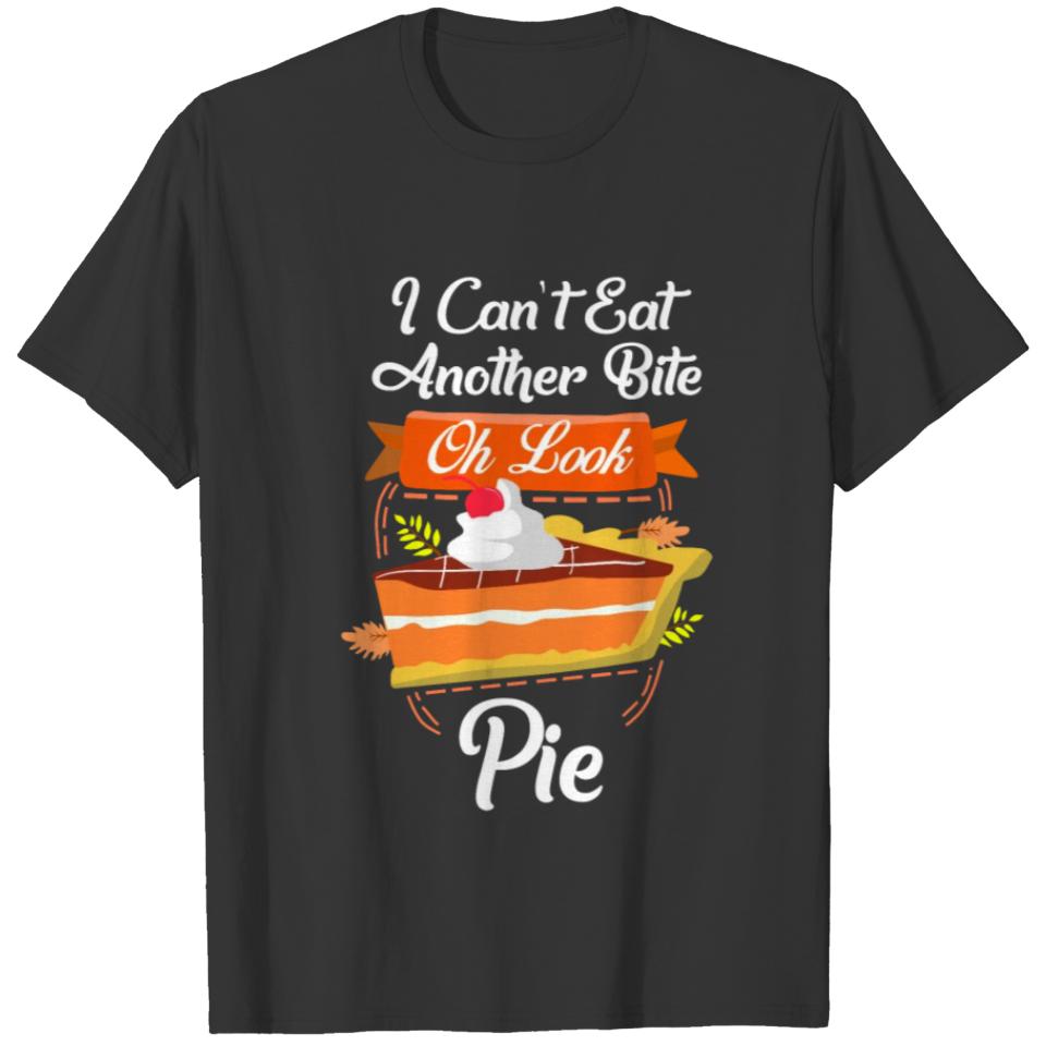 Thanksgiving Can't Eat Another Bite Oh Look Pie T-shirt