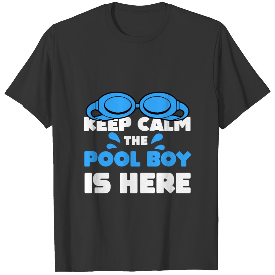 The Gift Swimming Keep Calm The Pool Boy is here T-shirt