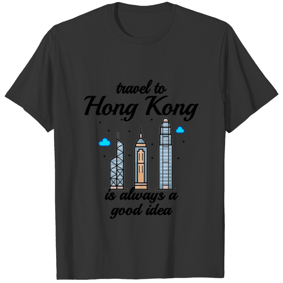 Travel To Hong Kong Is Always A Good Idea T-shirt