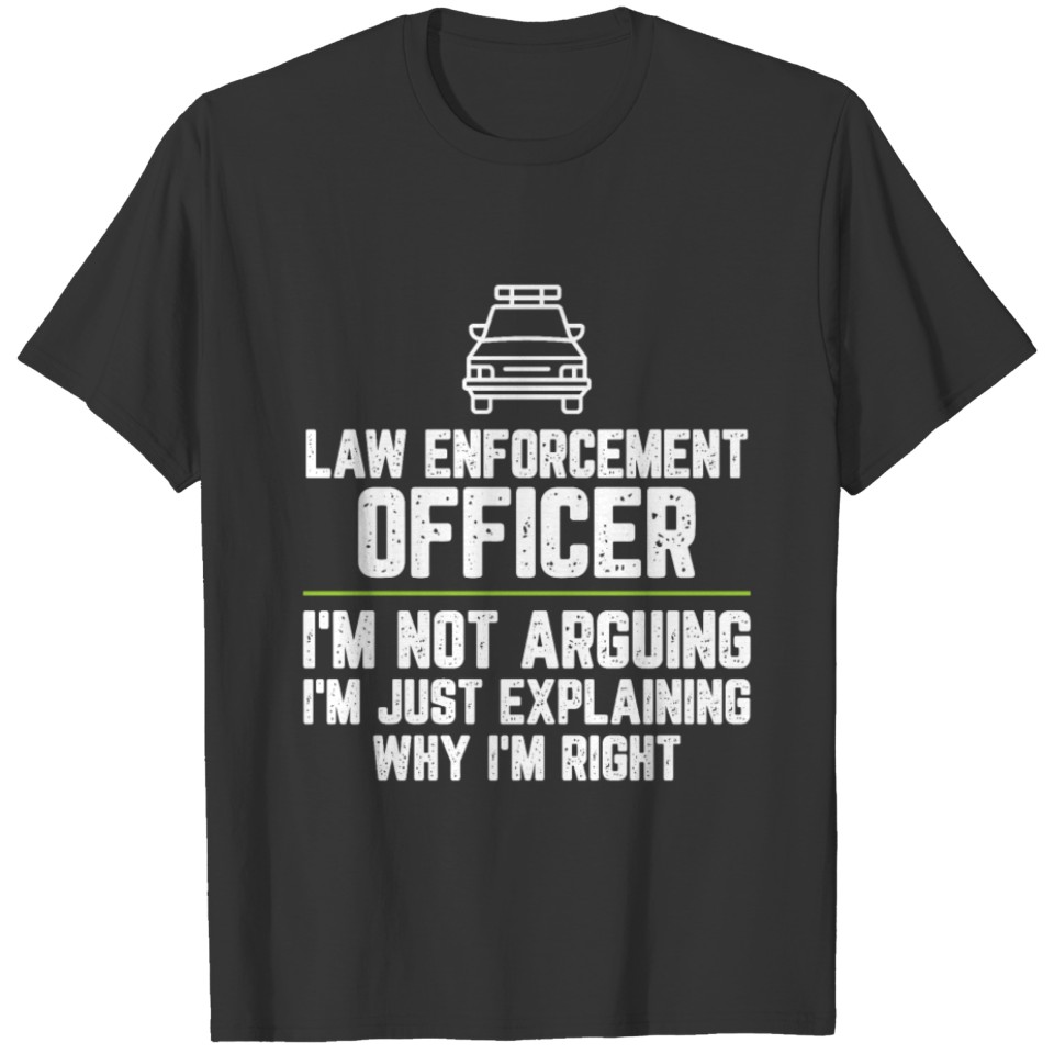 Law enforcement officer I'm Not Arguing I'm Just T-shirt