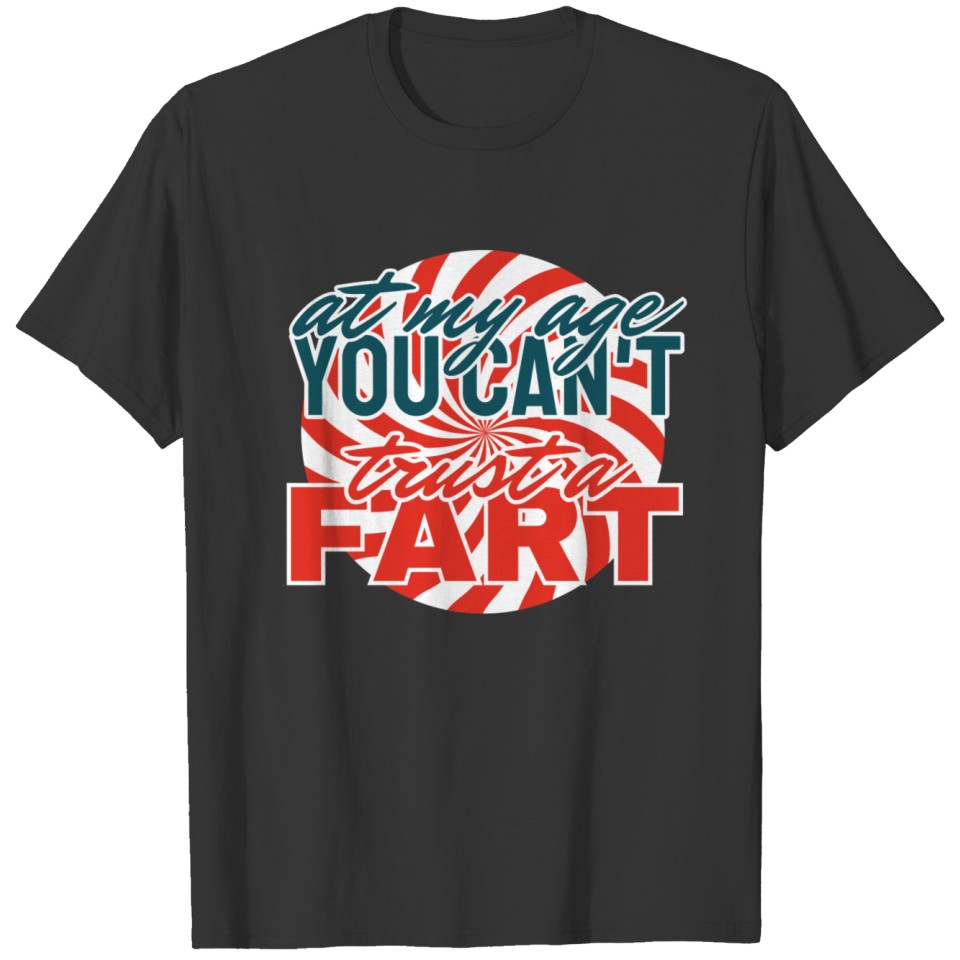 At my age you cant trust a fart T-shirt