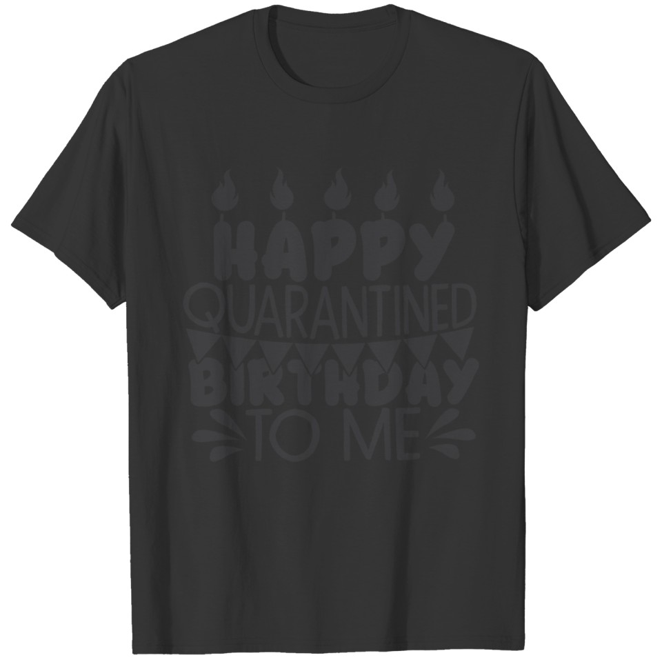 Happy Quarantined Birthday To Me Funny Quote T-shirt