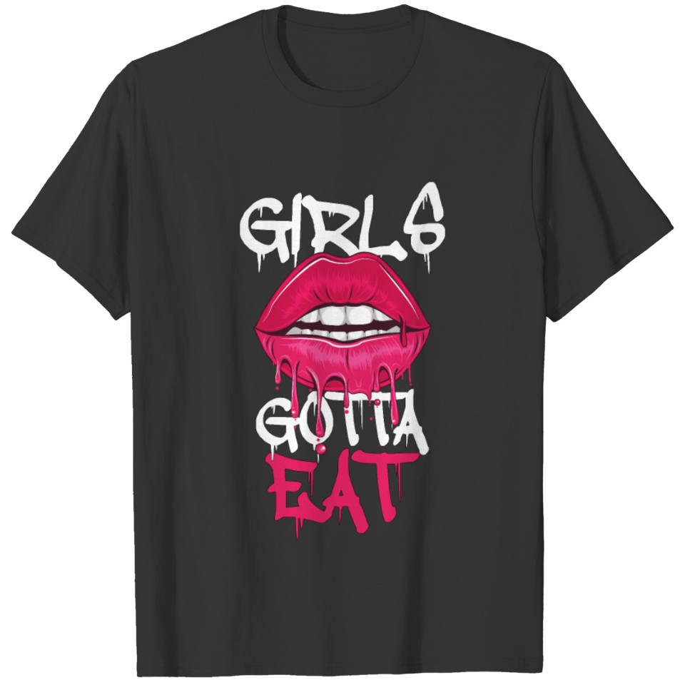 Girls Gotta EAT T-shirt