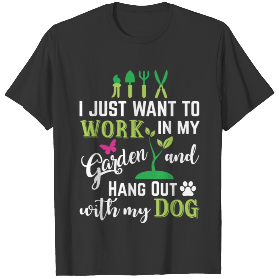 I Just Want To Work In Garden & Hangout With dog T Shirts
