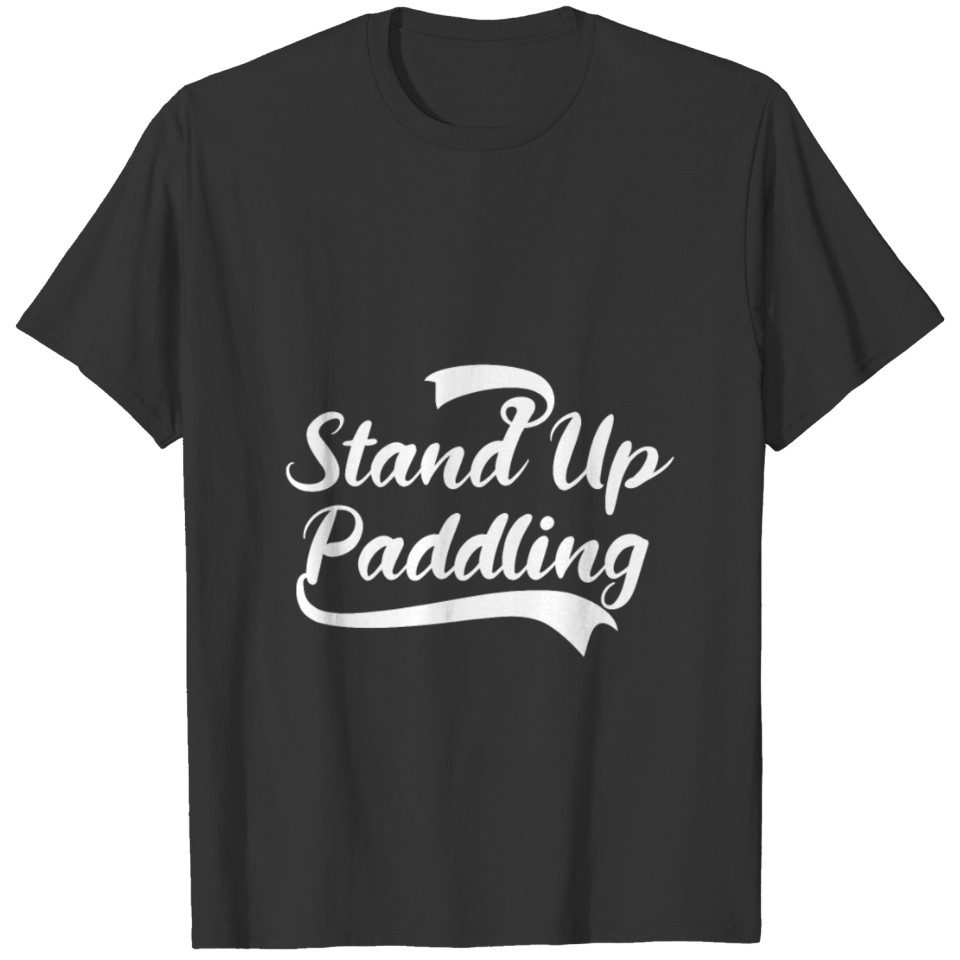 Stand Up Paddling - Water Sports Fan T-shirt