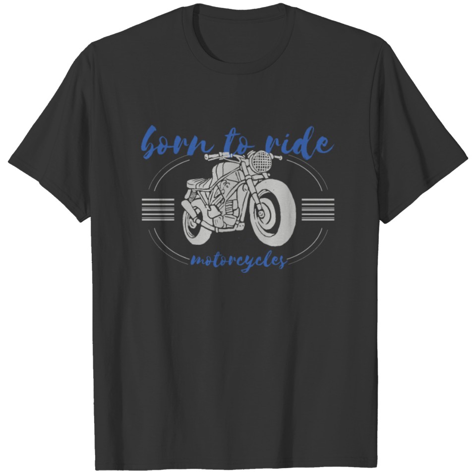 Motorcyclist Gift Born to Ride Fun Motorcyclist T-shirt