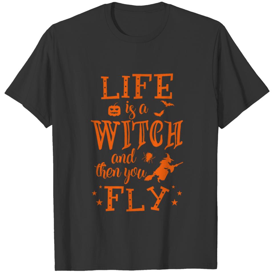 Life is a Witch And Then You Fly Shirt T-shirt