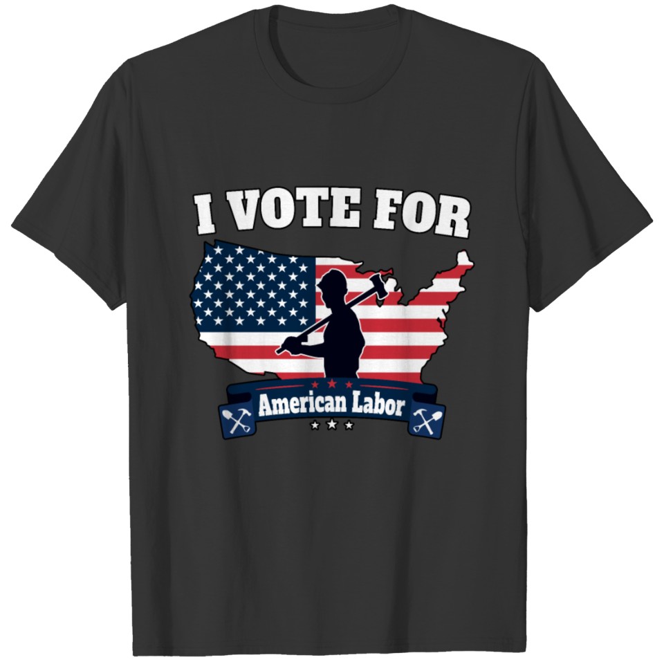 I Vote For American Labor Patriotic Union Election T-shirt
