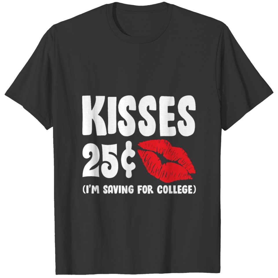 Kisses| 25 Cents| Saving for College| Lips T-shirt