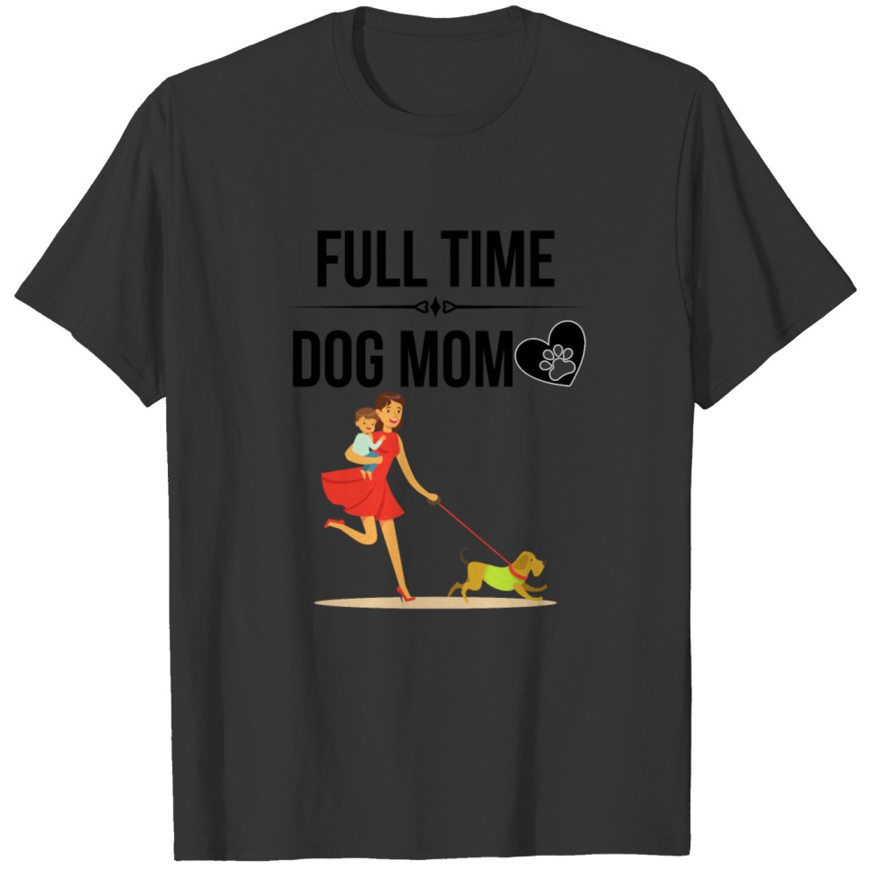 Full Time Dog Mom T-shirt