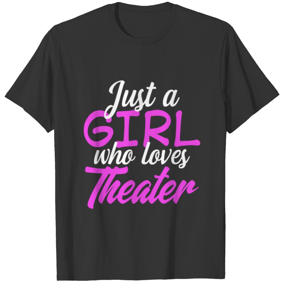 Theater Girl Just A girl Who Loves Theater Musical T-shirt