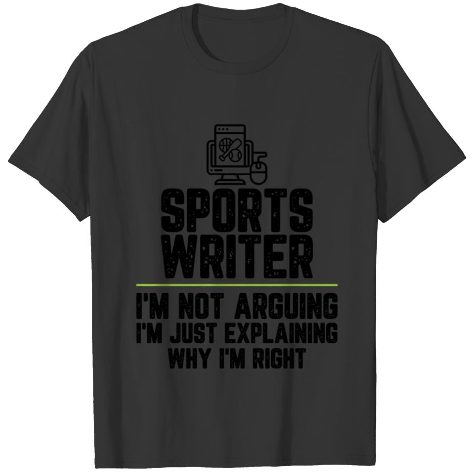 Sports writer I'm Not Arguing I'm Just Explaining T-shirt