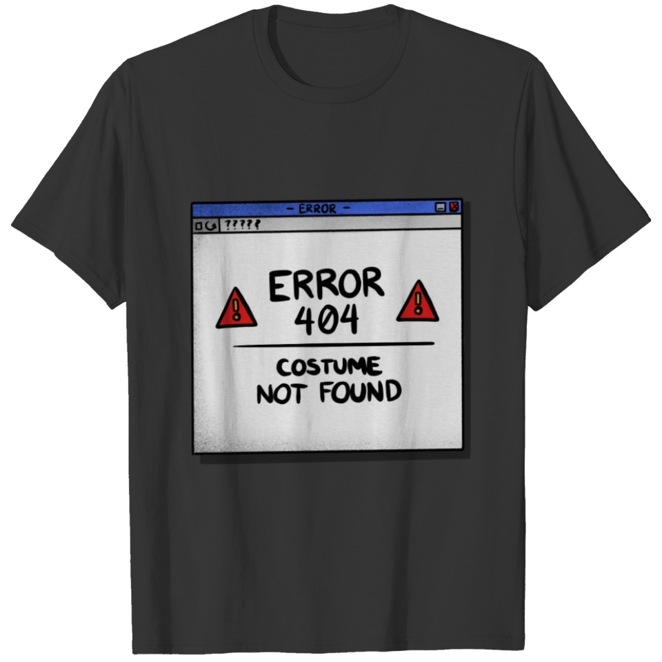 Funny Nerd message - Error 404 - Costume Not Found T-shirt