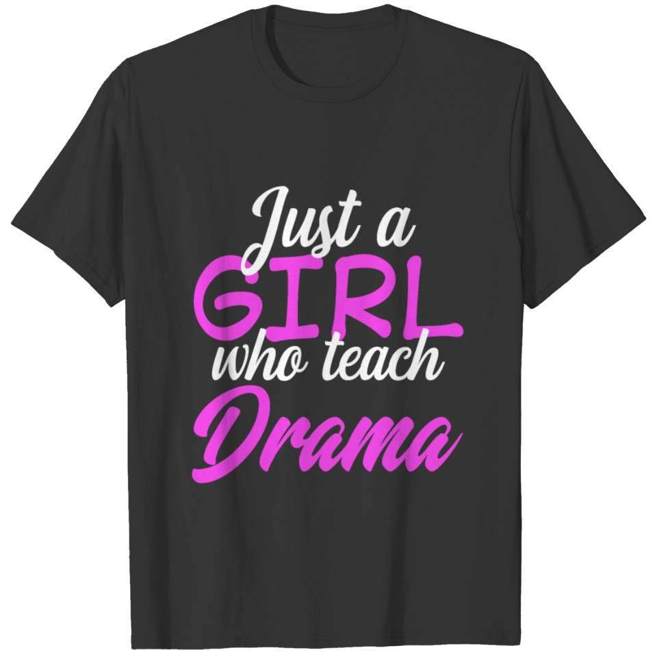 Theater Teacher Just A Girl Who Teach Drama Profes T-shirt