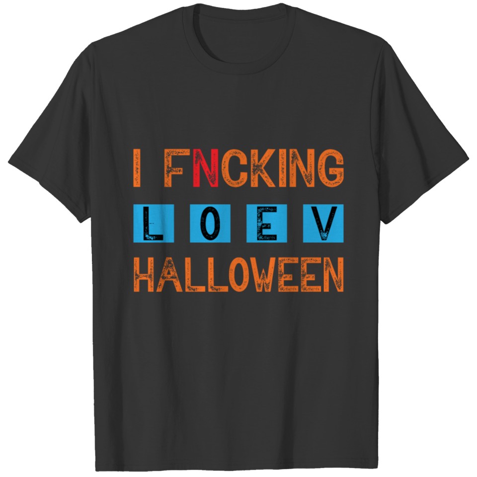 I Fucking Love Halloween - Halloween Funny T-shirt T-shirt