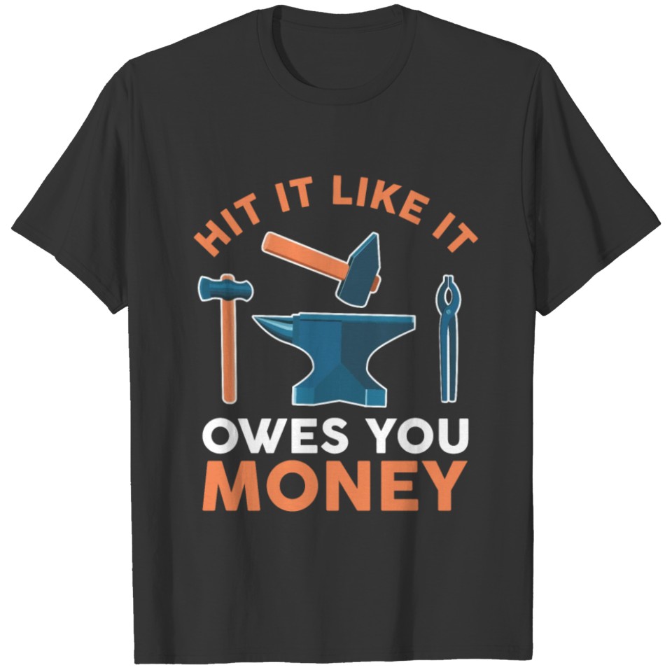 Blacksmith Hit it like it owes you money forge T-shirt