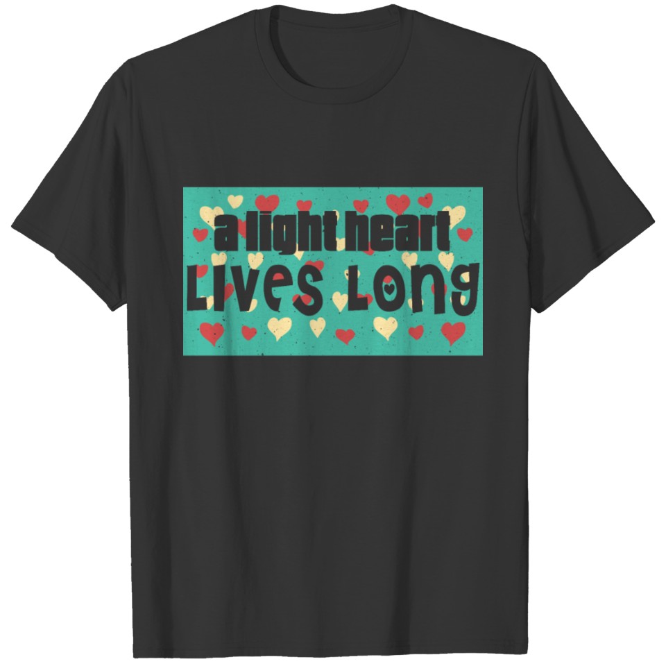 A light heart lives long T-shirt