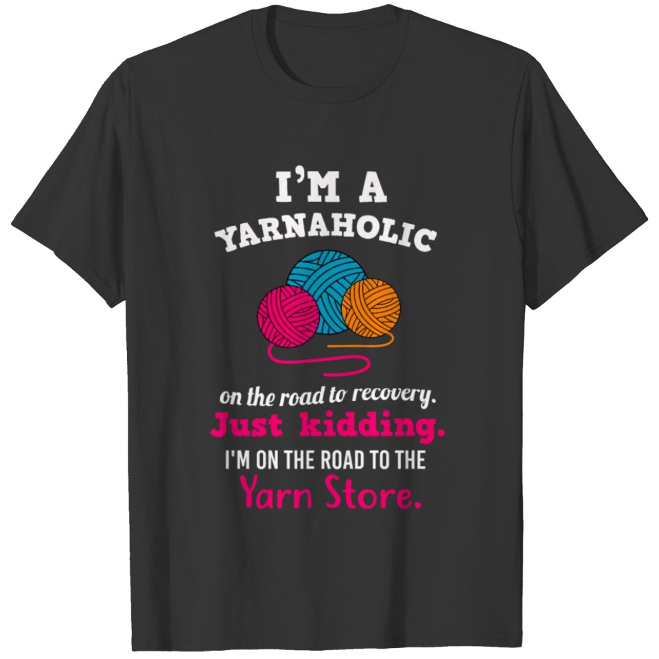 I'm A Yarnaholic - Funny Crocheting Crochet Gift I T Shirts