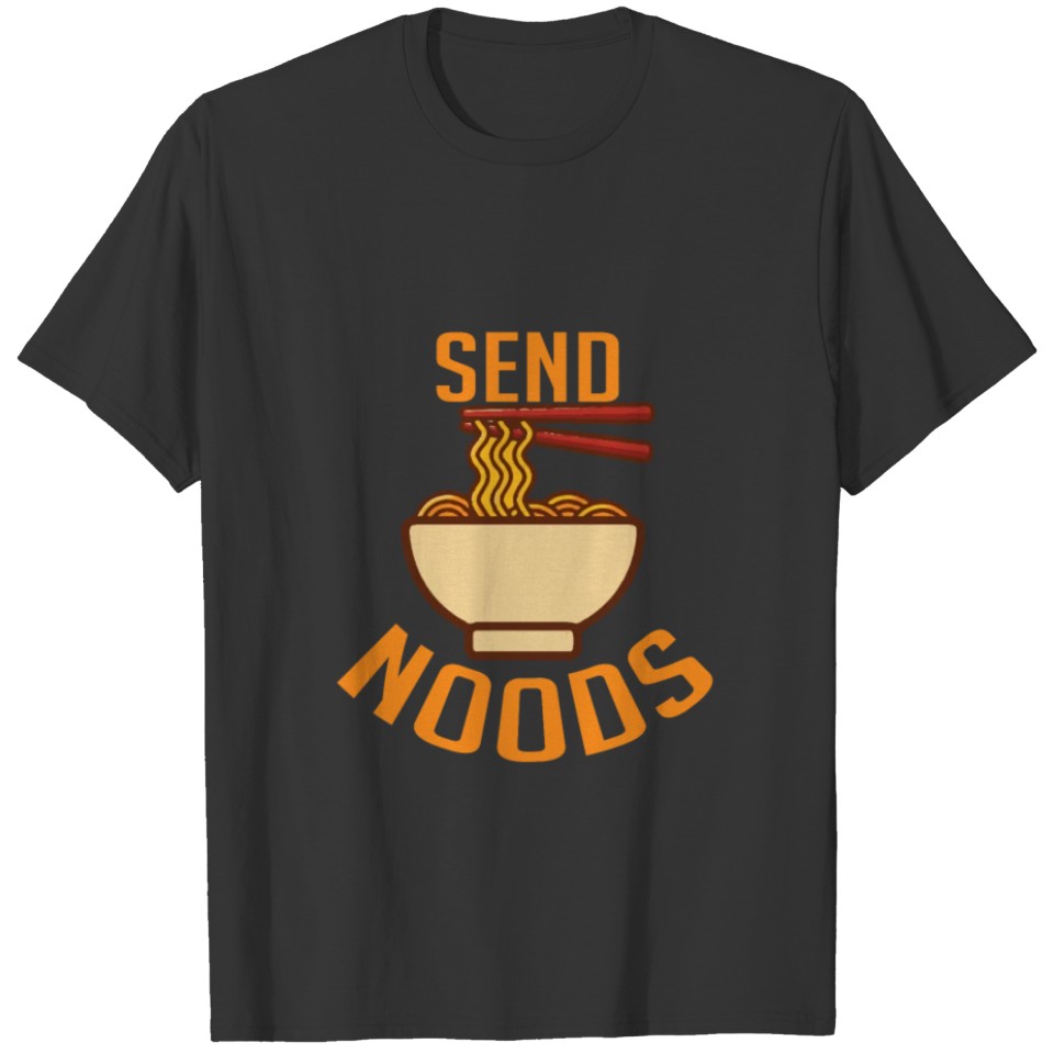 Send Noods Ramen Kawaii Ramennoodles Foodie T-shirt