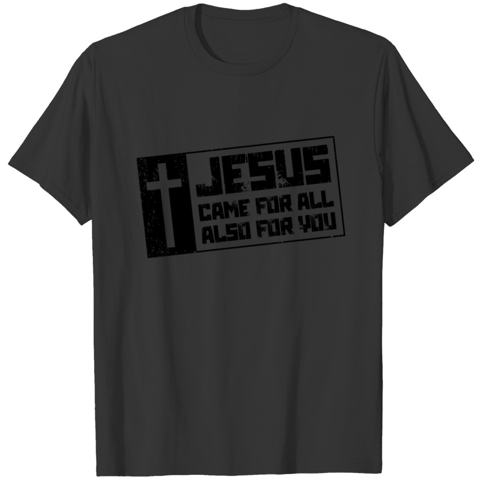 Jesus has come for you T-shirt