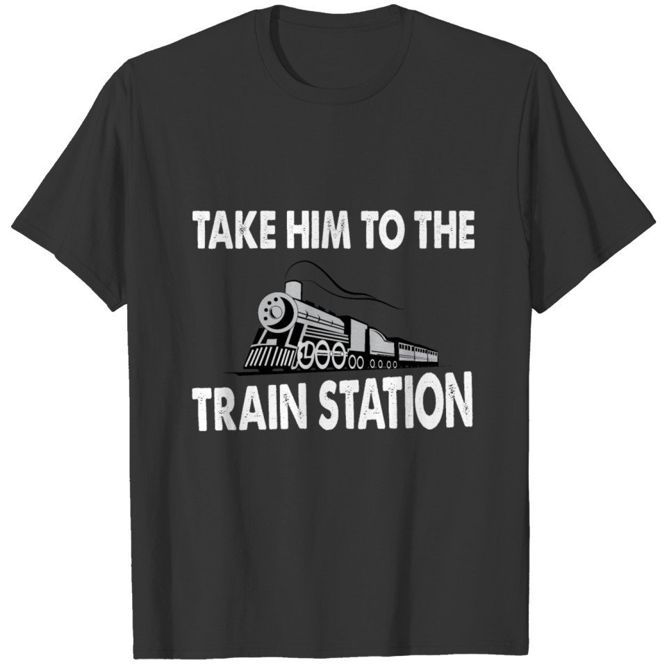 Take Him To The Train T Shirts