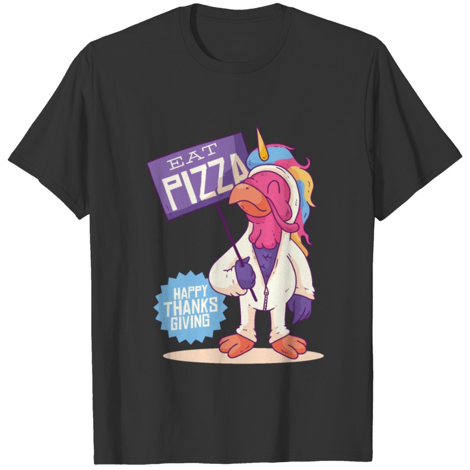 Unicorn Turkey Thanksgiving - Eat Pizza Funny T-shirt
