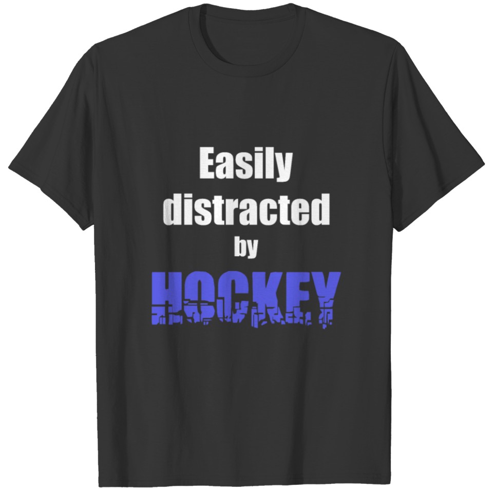 Easily distracted by hockey T-shirt