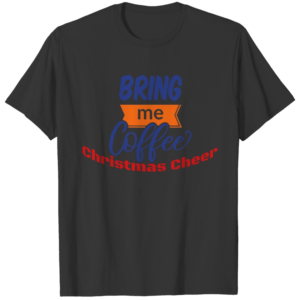 I Run On Coffee and Christmas Cheer Shirt T-shirt