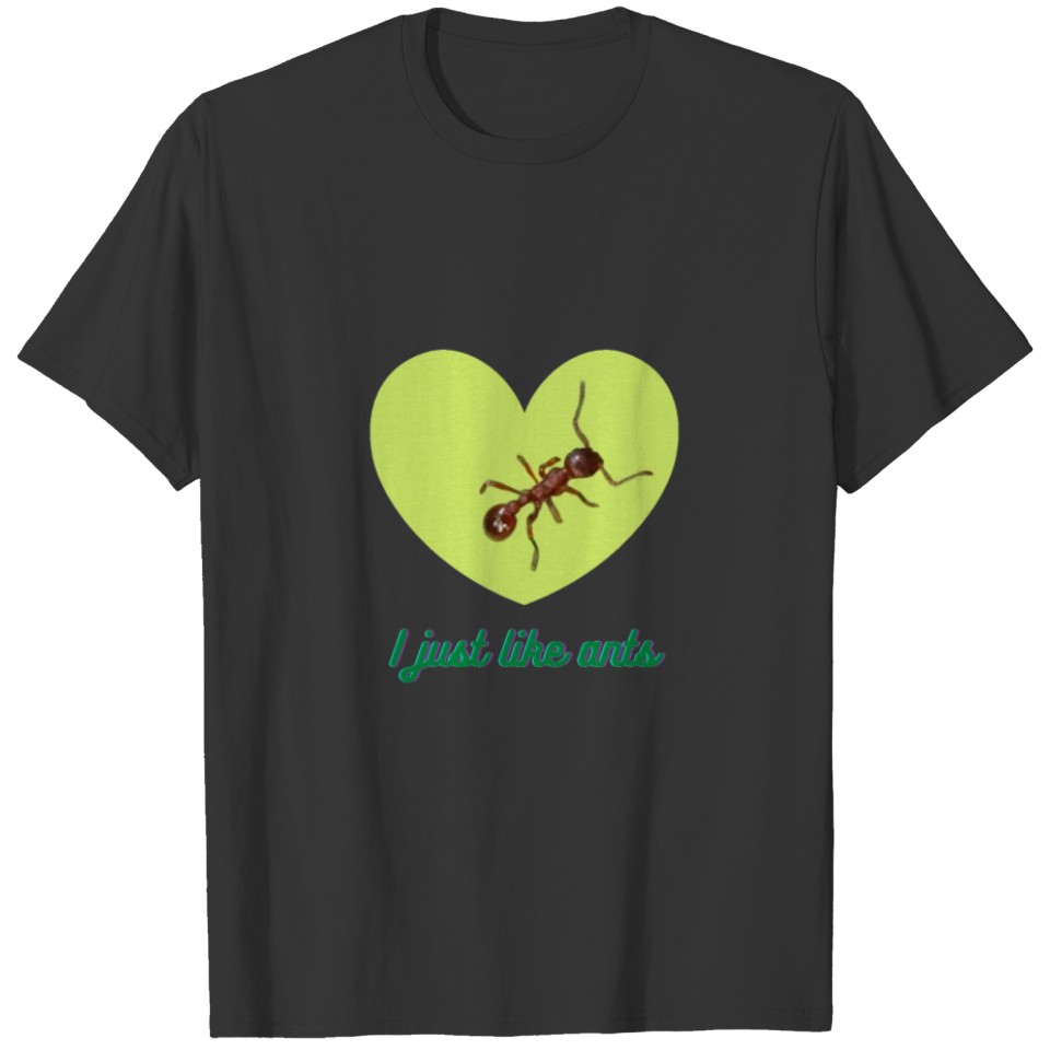 I just like ants T-shirt