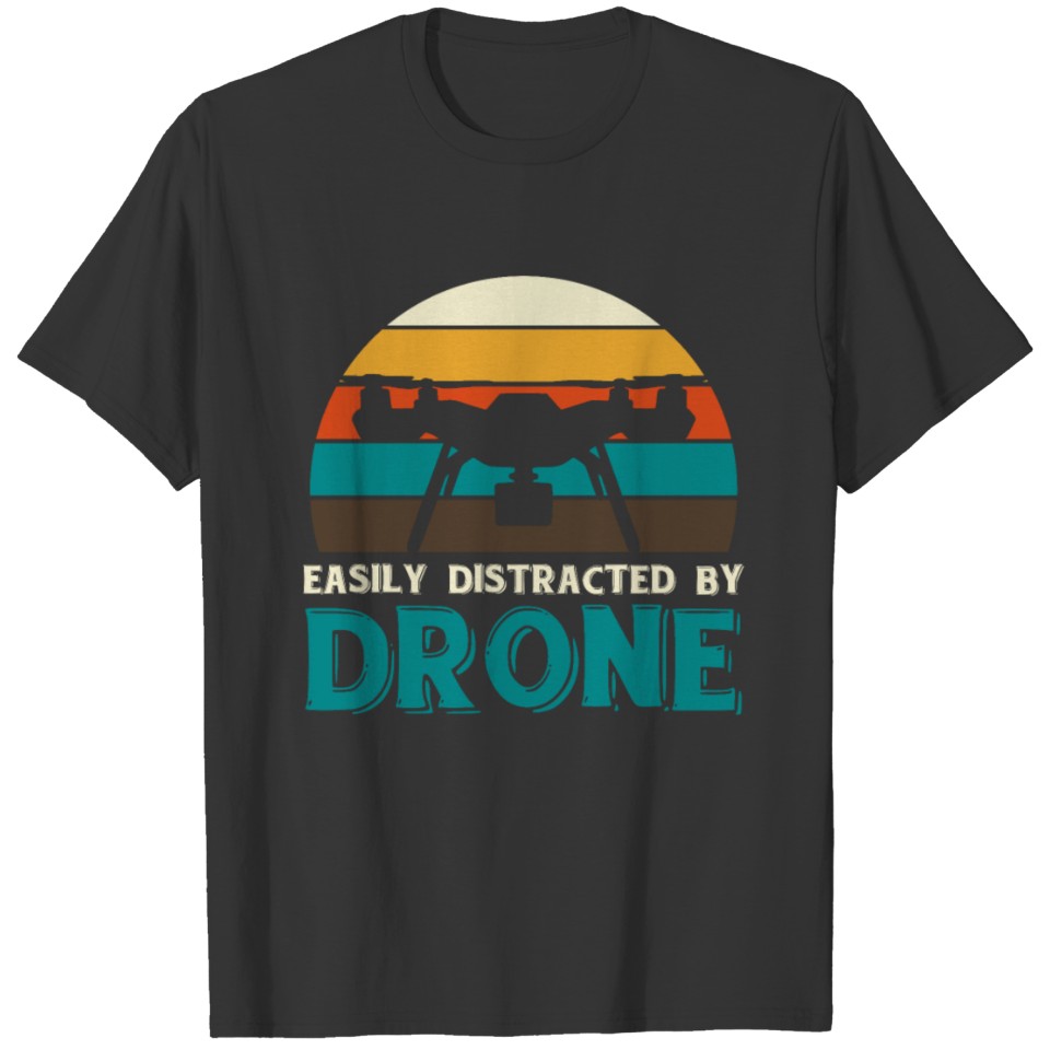 Easily distracted by drone - Flying drone T-shirt
