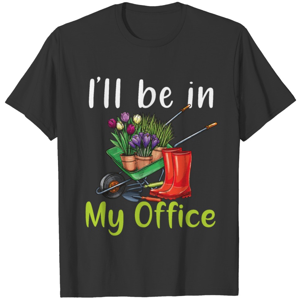 I ll Be In My Office Cute Gardener Farmer Spring T Shirts