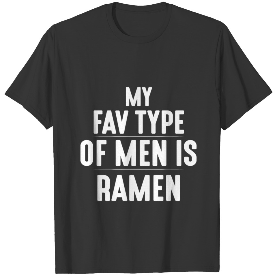 MY FAV TYPE OF MEN IS RAMEN T Shirts