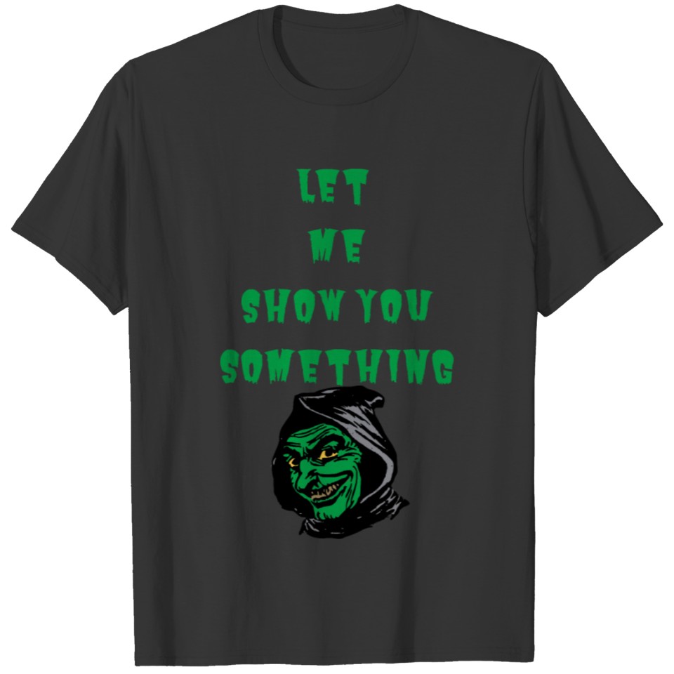 Let me show you something Goblin Halloween T-shirt