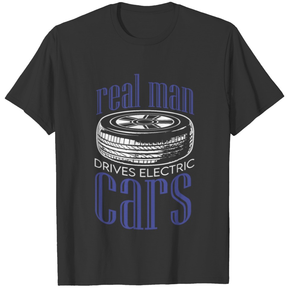 Real Men Drive Electric Cars Saying T Shirts