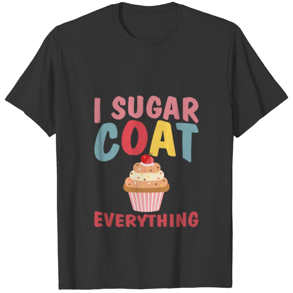 I Sugar Coat Everything T-shirt