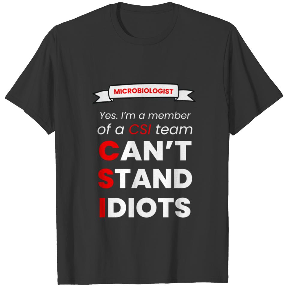 I CAN'T STAND IDIOT - MICROBIOLOGIST T-shirt