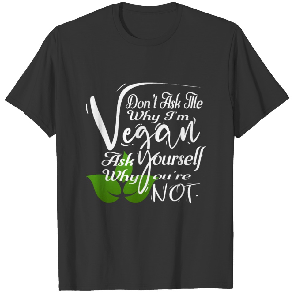 I'm A Vegan, Why You're Not Vegan Food T-shirt