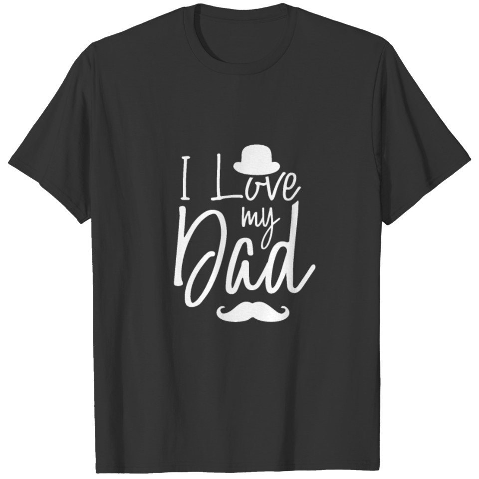 I love my dad Father's Day Papa Daddy Father T-shirt