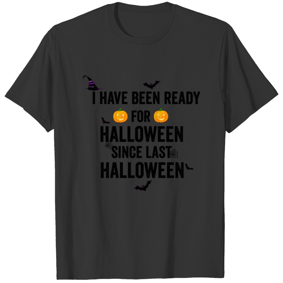 I HAVE BEEN WAITING FOR HALLOWEEN SINCE LAST T-shirt
