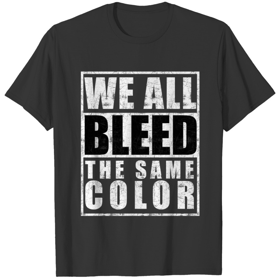 We all bleed the same color T-shirt