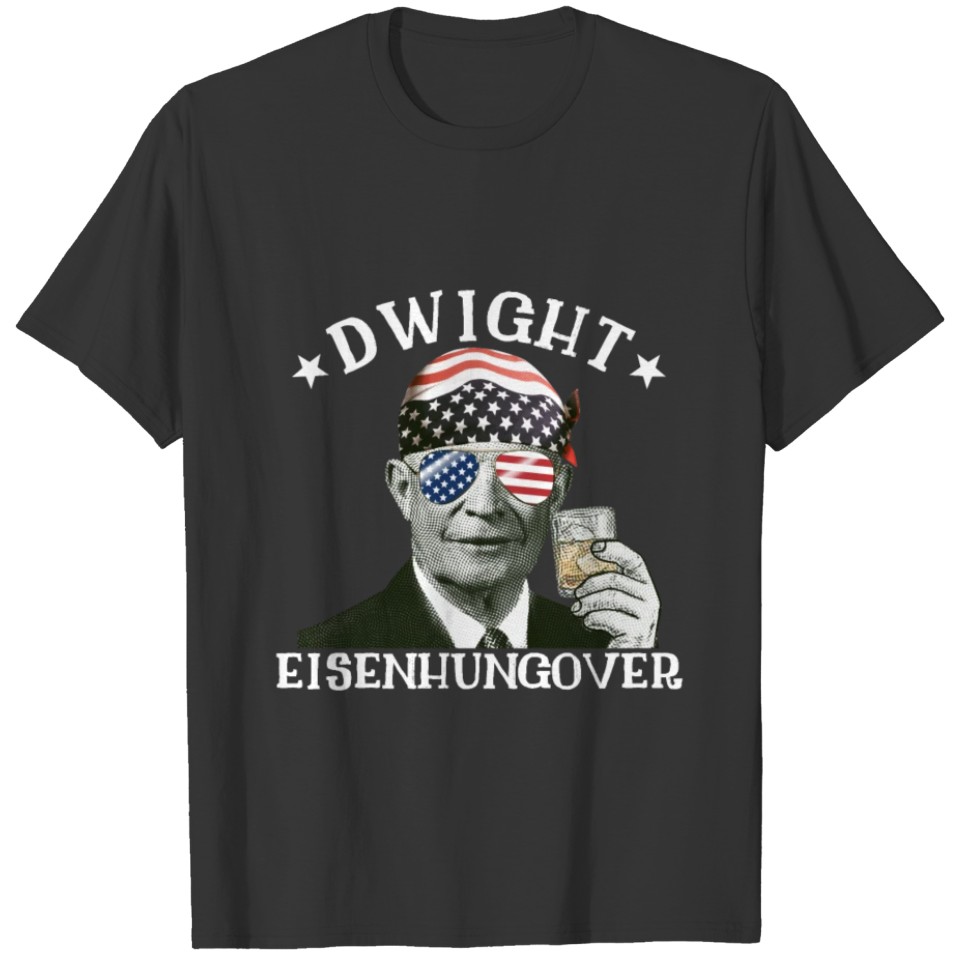 Dwight Eisenhungover Dwight Eisenhower Drinking T-shirt
