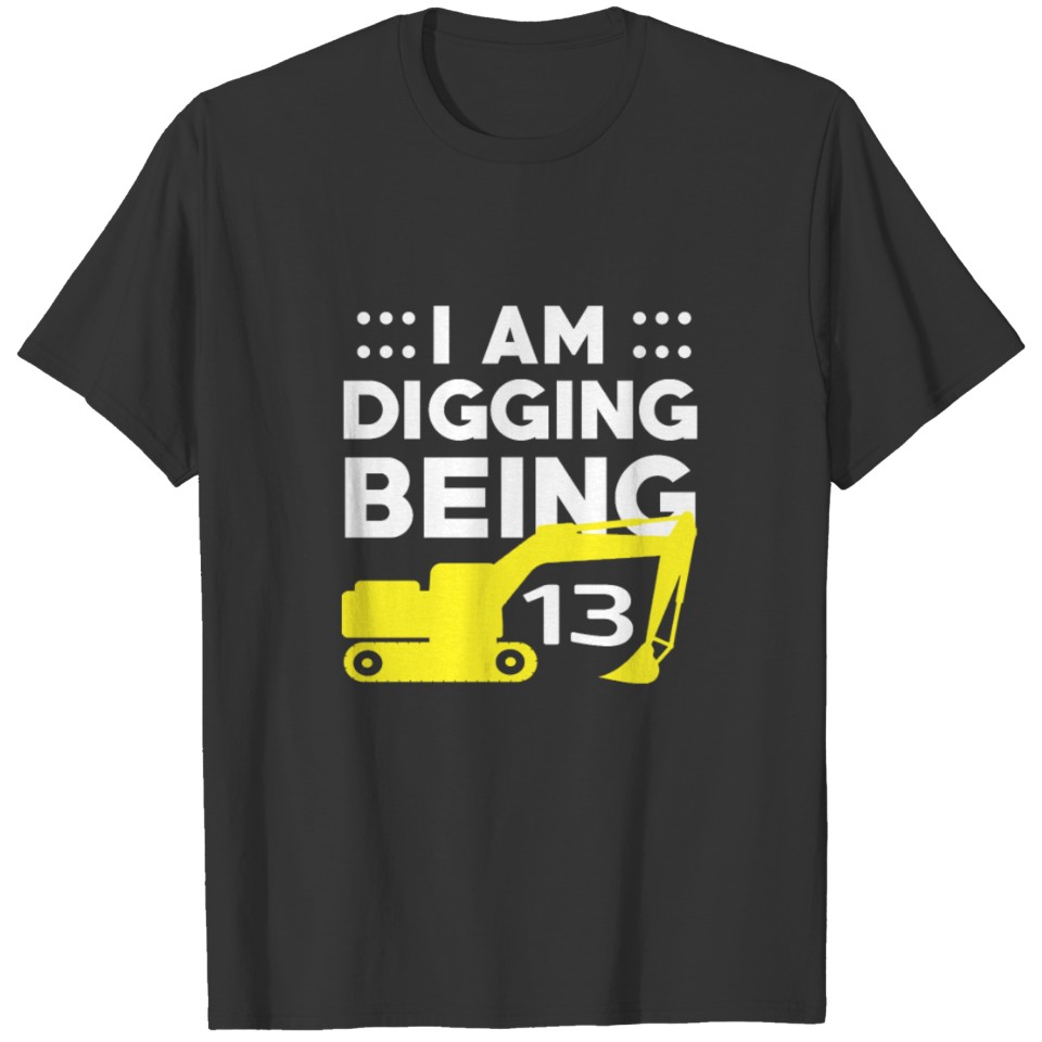13th Birthday Shirts - I Am Digging Being 13 T-shirt