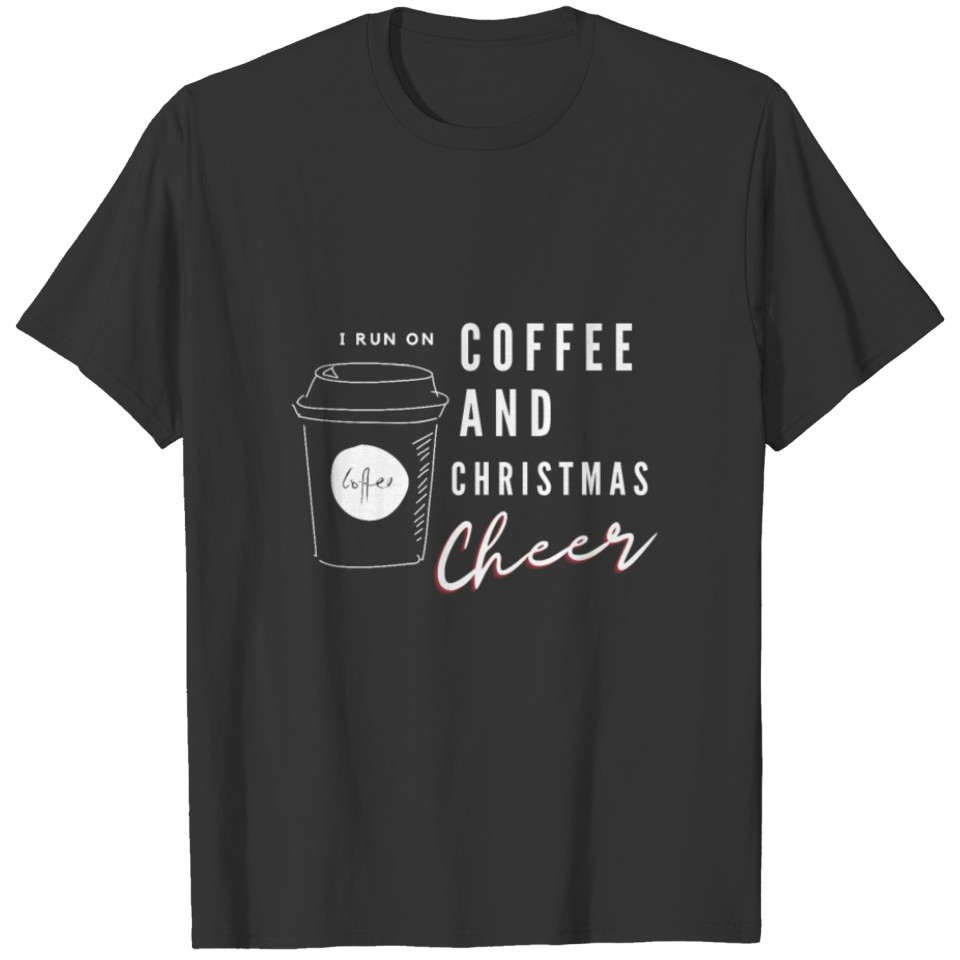 I Run on Coffee and Christmas Cheer T-shirt