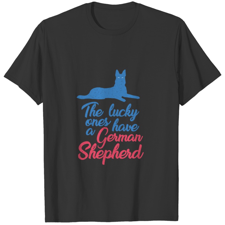 The Lucky Ones Have A German Shepherd T-shirt