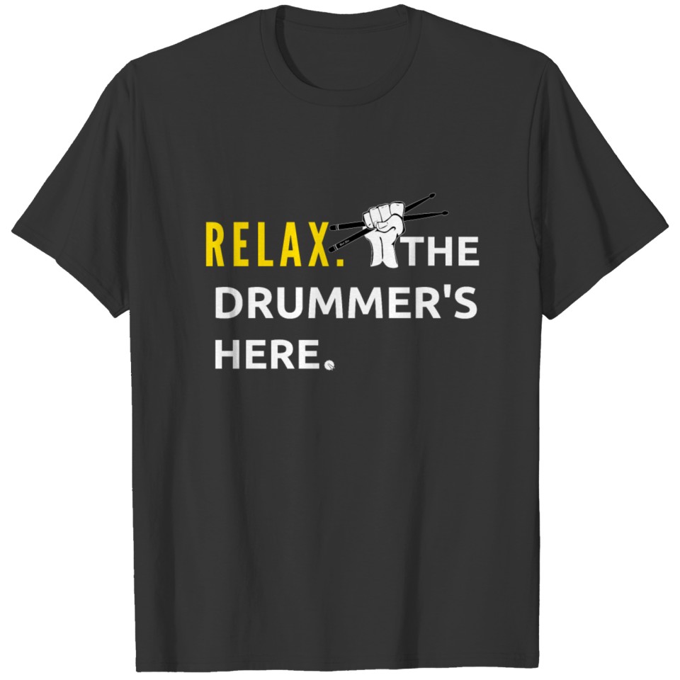 Drummer Gifts "Relax The Drummer's Here" T-shirt
