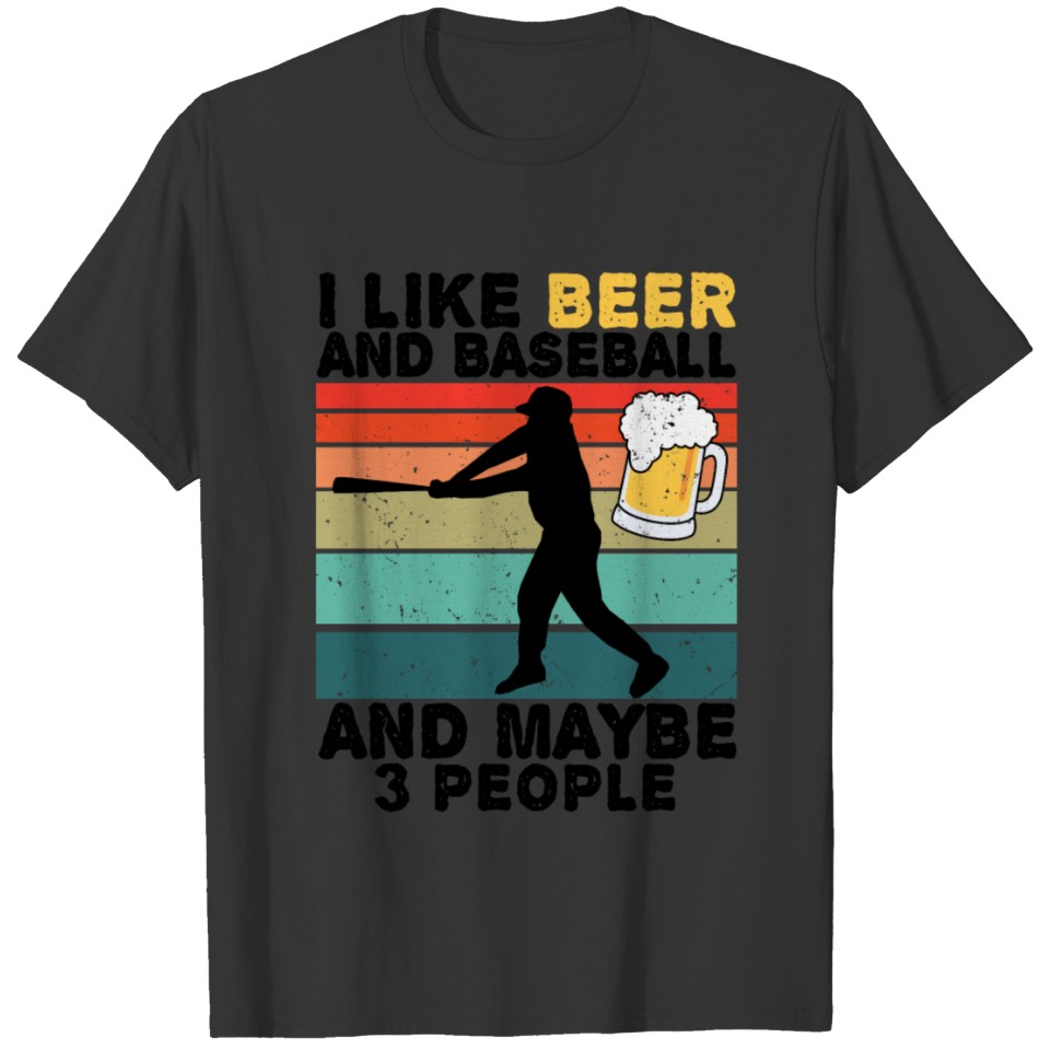 I Like Beer and Baseball And Maybe Three People T-shirt