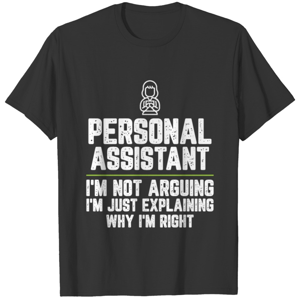 Personal assistant I'm Not Arguing I'm Just T-shirt